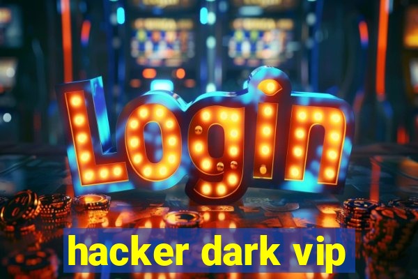 hacker dark vip